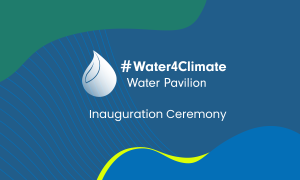 #Water4Climate Pavilion - Inauguration Ceremony